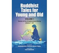 Buddhist Tales for Young and Old - Volume One: Stories of the Enlightenment Being (Jātakas 1 - 50)
