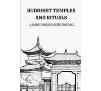 BUDDHIST TEMPLES AND RITUALS: A JOURNEY THROUGH SACRED TRADITIONS