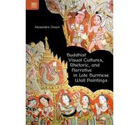 Buddhist Visual Cultures, Rhetoric, and Narrative in Late Burmese Wall Paintings