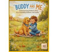 Buddy and Me: An Heartwarming Children's Story About Friendship, Kindness, Loyalty, and the Unbreakable Bond Between a Boy and His Dog