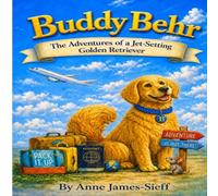 Buddy Behr: The Adventures of a Jet-Setting Golden Retriever