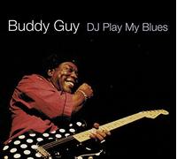 BUDDY GUY - DJ Play My Blues by BUDDY GUY (2010-05-18)