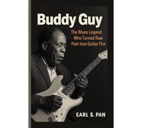 Buddy Guy: The Blues Legend Who Turned Raw Pain Into Guitar Fire