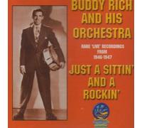 Buddy Rich - Just A Sittin' And A Rockin': Rare 'Live' Recordings of Buddy Rich And His Orchestra 1946-1947