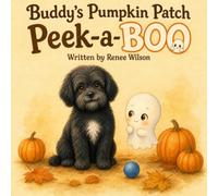 Buddy’s Pumpkin Patch Peek-a-BOO: A Sweet Halloween Story About Friendship And Taking A Chance (Buddy’s Brave Heart Collection)