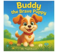 Buddy the Brave Puppy: A Heartwarming Children’s Book About Courage, Friendship, and Overcoming Fears (+ Bonus Coloring Pages) (Buddy the Brave Puppy Series)
