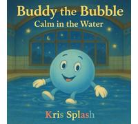 Buddy the Bubble: Calm in the Water: Every Splash Matters: 1