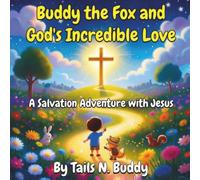 Buddy the Fox and God's Incredible Love: A Salvation Adventure with Jesus | Christian Activity & Coloring Book for Kids Ages 4-8 | Bible Stories, ... Challenges (Buddy the Fox Faith Adventures)
