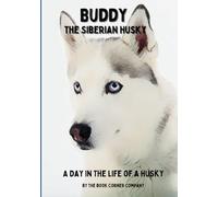 Buddy the Siberian Husky: A Day In The Life Of A Husky