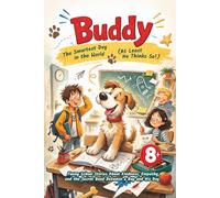 Buddy - The Smartest Dog in the World (At Least He Thinks So!): Funny School Stories About Kindness, Empathy, and the Secret Bond Between a Boy and His Dog