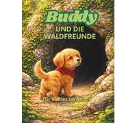 Buddy und die Waldfreunde: Eine herzerwärmende Gutenachtgeschichte in drei Bänden über einen Hund, Freundschaft und Güte. Für Kinder von 3 bis 6 Jahren.