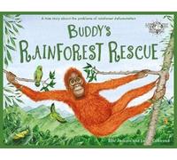 Buddy's Rainforest Rescue: A True Story About Deforestation: 4 (Wild Tribe Heroes)