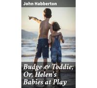 Budge & Toddie; Or, Helen's Babies at Play