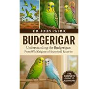 BUDGERIGAR: "Understanding the Budgerigar: From Wild Origins to Household Favorite”