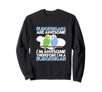 Budgerigars Are Awesome I'm Awesome I'm A Funny Budgie Sweatshirt
