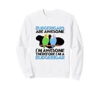 Budgerigars Are Awesome I'm Awesome I'm A Funny Budgie Sweatshirt
