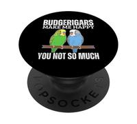 Budgerigars Make Me Happy You Not So Much Funny Budgies PopSockets Adhesive PopGrip