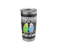 Budgerigars Make Me Happy You Not So Much Funny Budgies Stainless Steel Insulated Tumbler