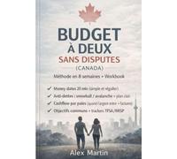 Budget à Deux Sans Disputes (Canada): La méthode en 8 semaines pour gérer l’argent en couple : money dates (20 min), plan anti-dettes ... trackers TFSA/RRSP et scripts de conversation