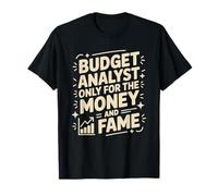 Budget Analyst Only Here for The Money and Fame, Accountant T-Shirt