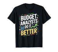Budget Analysts Do It Better, Finance, Accounting Accountant T-Shirt