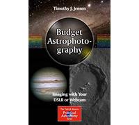 Budget Astrophotography: Imaging with Your DSLR or Webcam (The Patrick Moore Practical Astronomy Series)