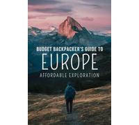 Budget Backpacker's Guide to Europe: Affordable Exploration