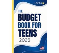 Budget Book For Teens: The Teen Budgeting Guide to Saving Money, Smart Spending and Building Strong Financial Habits (Levira Teen Guides)