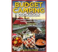 Budget Camping Cookbook: Easy Budget-Friendly Recipes for Family Campsite Meals (Camp Cooking)