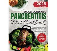 Budget Conscious Pancreatitis Diet Cookbook: Nutritious Recipes for Beginners with Full Color Images, Health Benefits, Meal Plan and More