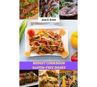 BUDGET COOKBOOK GLUTEN-FREE DISHES: Sweet Easy Affordable Favorite Delicious Recipes With Healthy Classic Natural Meals Plan For Everyday And More