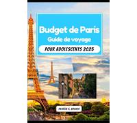 Budget de Paris Guide de voyage pour adolescents 2025: Économiser des euros du Louvre à Disneyland