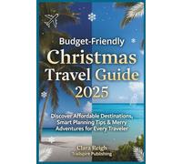 Budget-Friendly Christmas Travel Guide 2025: Affordable Destinations, Festive Experiences & Smart Travel Tips for Every Traveler
