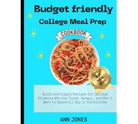 Budget Friendly College Meal Prep Cookbook: Quick and Simple Recipes for College Students Who Are Tired, Hungry, and Don’t Want to Spend All Day in the Kitchen