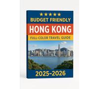 BUDGET FRIENDLY HONG KONG (FULL COLOR TRAVEL GUIDE ) 2025-2026: Unlock the Best of Hong Kong: Practical Tips and Must-See Attractions for Every Type of Traveler