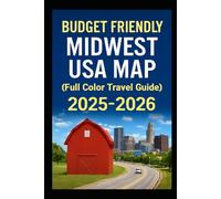 BUDGET-FRIENDLY MIDWEST USA MAP (FULL COLOR 2025-2026: Explore Scenic Routes Iconic Landmarks Major Highways, Hidden Gems and Top Destinations for Your Perfect Trip Adventure