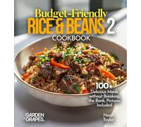 Budget-Friendly Rice & Beans Cookbook 2: 100+ Delicious Meals without Breaking the Bank, Pictures Included
