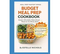 Budget Meal Prep Cookbook: Simple, Affordable, Make-Ahead Meals for the Whole Week on a Budget, budget cooking meals cheap healthy food (Meal Prep Mastery)