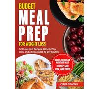 Budget Meal Prep for Weight Loss: 120 Low-Cost Recipes, Done for You Lists, and a Repeatable 30-Day Routine (Simple Low-Carb Living)