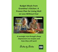 Budget Meals from Grandma’s Kitchen: A Proven Plan for Living Well on Less Without Fear: A nostalgic trip through cheap Depression-era recipes and how they still work