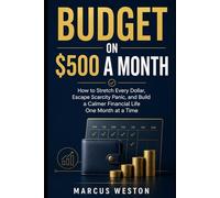 Budget on $500 a Month: How to Stretch Every Dollar, Escape Scarcity Panic, and Build a Calmer Financial Life One Month at a Time (THE NO-SHAME MONEY GUIDES)