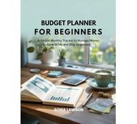 BUDGET PLANNER FOR BEGINNERS: A Simple Monthly Tracker to Manage Money, Save More, and Stay Organized (Budgeting for Beginners Series)