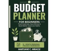 Budget Planner for Beginners: Track Expenses, Save Money, Set Financial Goals & Build Better Money Habits: A 12-Month Personal Finance Workbook