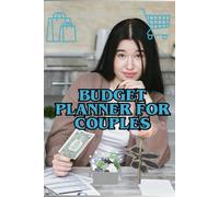 Budget Planner for Couples: A Comprehensive Financial Organizer to Build Stronger, Healthier Finances Together: Take Control of Your Money, Set Joint ... and Achieve Financial Freedom as a Couple