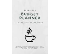 BUDGET PLANNER LA TUA VITA IL TUO PIANO: 2025 - 2026 Pianifica le tue finanze mensile e settimanale per gestire le tue spese