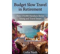 Budget Slow Travel in Retirement: How 170,000 Members Retire Young and Travel Smart