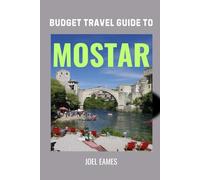 Budget Travel Guide to Mostar: Explore the City’s History, Art, Local Flavors, and Culture Without Breaking the Bank
