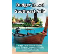 Budget Travel Southeast Asia: Budget Travel Guide to Thailand, Laos, Cambodia, and Vietnam on the Indochinese Peninsula