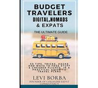 Budget Travelers, Digital Nomads & Expats: The Ultimate Guide: 50 Tips, Tricks, Hacks and Ways to Free Stuff & Cheaper Flights in a Practical Guide ... Plans: 2 (The Digital Nomad & Expat Mentor)