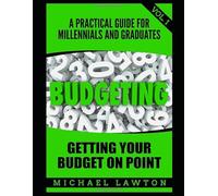 Budgeting: A Practical Guide for Millennial's and Graduates Vol. 1 Get Your Budget on Point (Student Loan Debt, Debt, Save Money, Get out of Debt, Finances)
